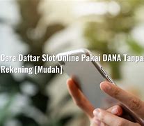 Cara Bikin Akun Slot Online Pakai Dana Tanpa Rekening